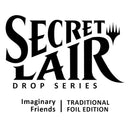 Magic the Gathering: Secret Lair: Imaginary Friends - Traditional Foil Edition