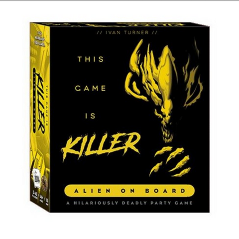 This Game Is KILLER board game box featuring bold yellow text on a black background with a menacing alien creature design. The box displays the subtitle 'Alien on Board' and describes it as 'A Hilariously Deadly Party Game' by designer Ivan Turner. 
