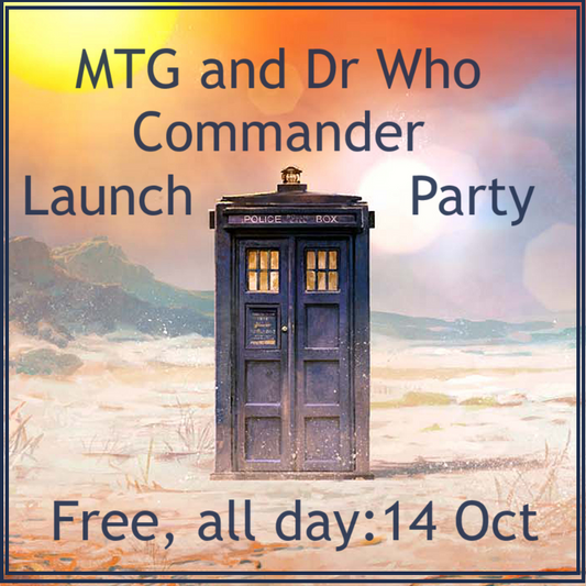 MTG + Dr Who Commander Launch Party 14 Oct