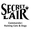Magic the Gathering: Secret Lair Commander: Raining Cats and Dogs